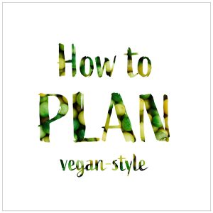 How To Plan Vegan Meals